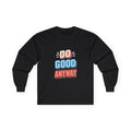Do Good Anyway Long Sleeve T-Shirt | Retro Positive Quote Unisex Tee